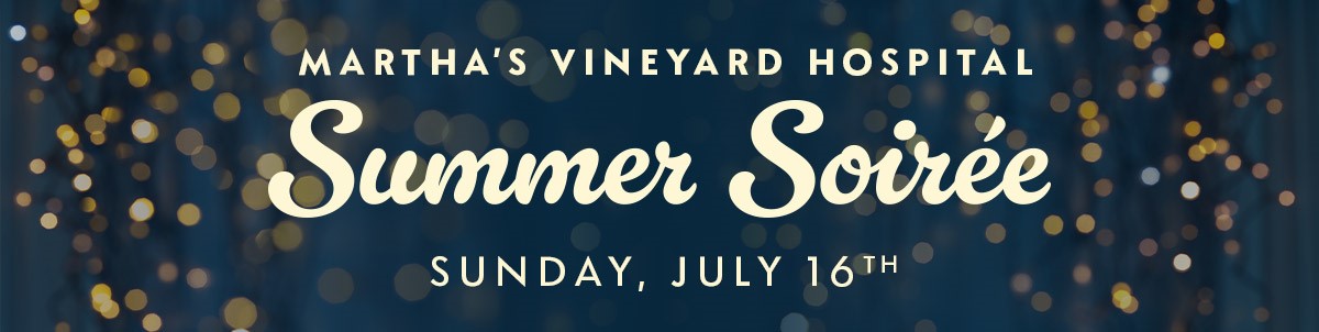 Martha's Vineyard Hospital Summer Soiree, Sunday July 16, 2023